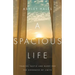 A Spacious Life: Trading Hustle and Hurry for the Goodness of Limits