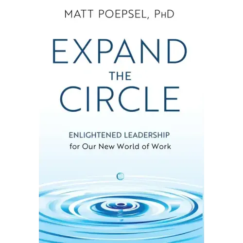 Expand the Circle: Enlightened Leadership for Our New World of Work
