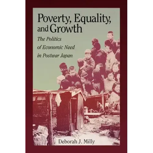 Poverty, Equality, and Growth: The Politics of Economic Need in Postwar Japan