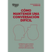 Cómo Mantener Una Conversación Difícil (Difficult Conversations Spanish Edition)