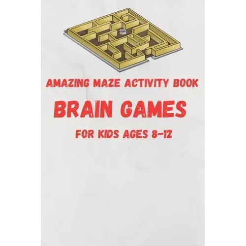 Amazing Maze activity book brain games For Kids Ages 8-12: 6 x 9 inche (15.24 x 22.86 cm) brain games