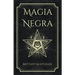 Magia Negra: Libro de Hechizos de Poder, Amor y Destrucción