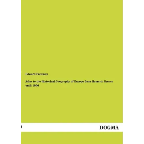 Atlas to the Historical Geography of Europe from Homeric Greece Until 1900