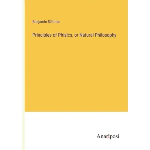 Principles of Phisics, or Natural Philosophy