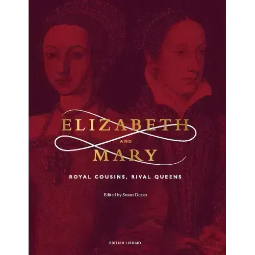 Elizabeth and Mary: Royal Cousins, Rival Queens