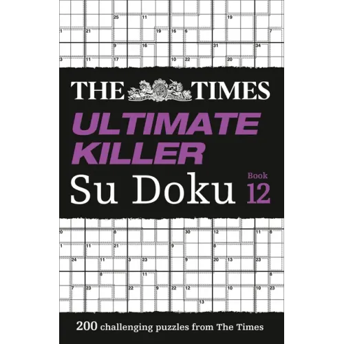 The Times Ultimate Killer Su Doku Book 12: 200 of the Deadliest Su Doku Puzzles