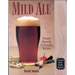 Mild Ale: History, Brewing, Techniques, Recipes