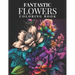 Fantastic Flowers Coloring Book: Featuring 45 Beautiful Flower Designs for Teens and Adults
