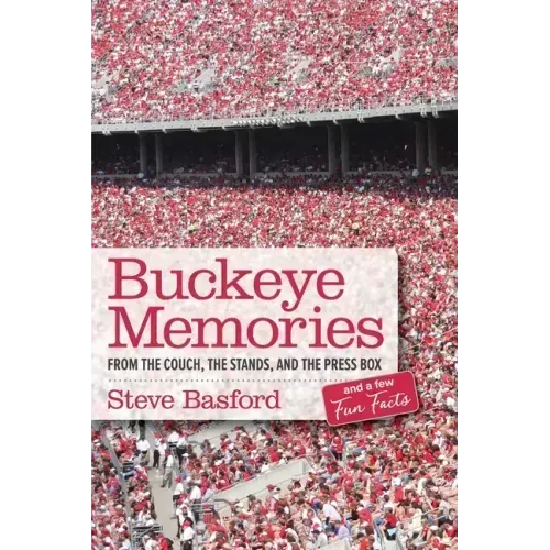 Buckeye Memories: From the Couch, the Stands, and the Press Box... and a Few Fun Facts