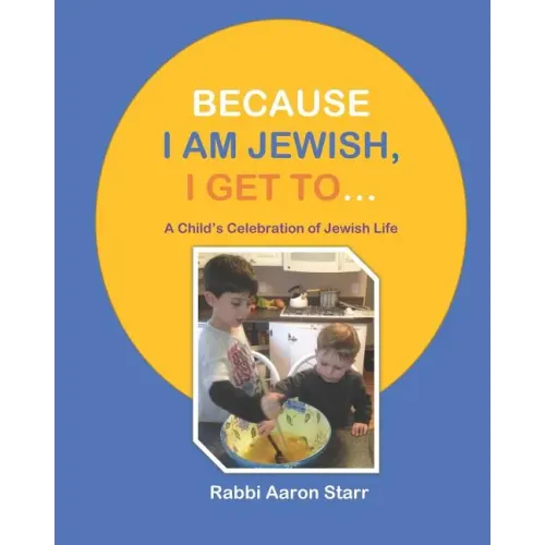 Because I Am Jewish, I Get To...: A Child's Celebration of Jewish Life