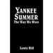Yankee Summer: The Way We Were: Growing Up in Rural Vermont in the 1930s