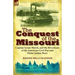 The Conquest of the Missouri: Captain Grant Marsh, and the Riverboats of the American Civil War and Plains Indian Wars