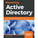 Mastering Active Directory: Understand the Core Functionalities of Active Directory Services Using Microsoft Server 2016 and PowerShell
