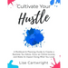 Cultivate Your Hustle: A Workbook & Planning Guide to Create a Business You Adore, Grow Your Online Income and Make an Impact Doing What You Love!