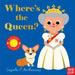 Where's the Queen?: (An Interactive, Sensory Lift-The-Flap Book with Felt Flaps and a Mirror for Babies & Toddlers. Queen Elizabeth's Royal Friends In
