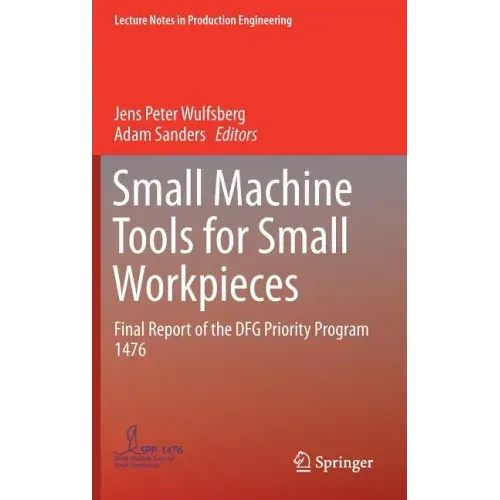 Small Machine Tools for Small Workpieces: Final Report of the Dfg Priority Program 1476