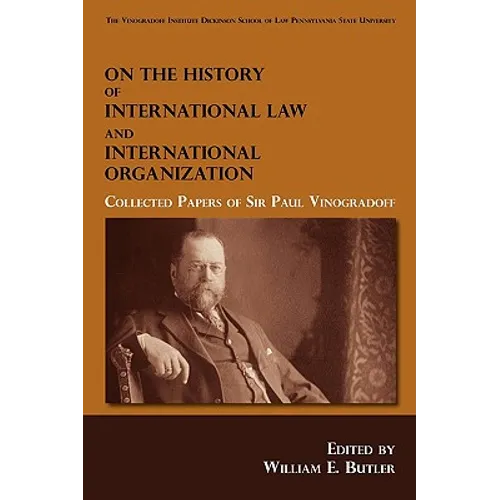 On the History of International Law and International Organization: Collected Papers of Sir Paul Vinogradoff