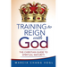 Training to Reign with God: The Christian Guide to Spiritual Maturity