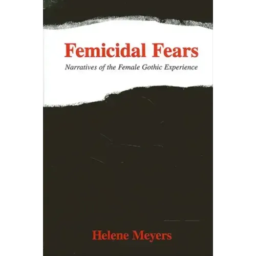 Femicidal Fears: Narratives of the Female Gothic Experience