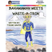 BahamaMan Meets Waste-A-Tron