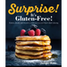 Surprise! It's Gluten Free!: Entrees, Breads, and Desserts So Delicious You Won't Know What's Missing