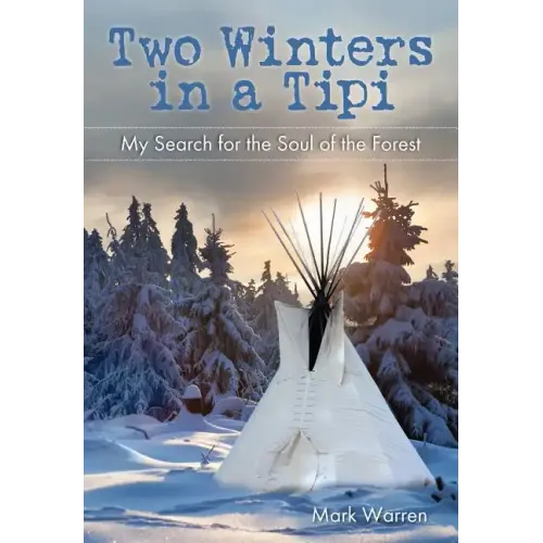 Two Winters in a Tipi: My Search for the Soul of the Forest
