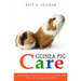 Guinea Pigs: The Essential Guide To Ownership, Care, & Training For Your Pet