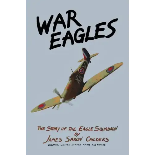 War Eagles: The Story of the Eagle Squadron