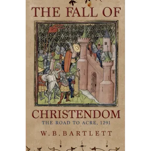 The Fall of Christendom: The Road to Acre 1291
