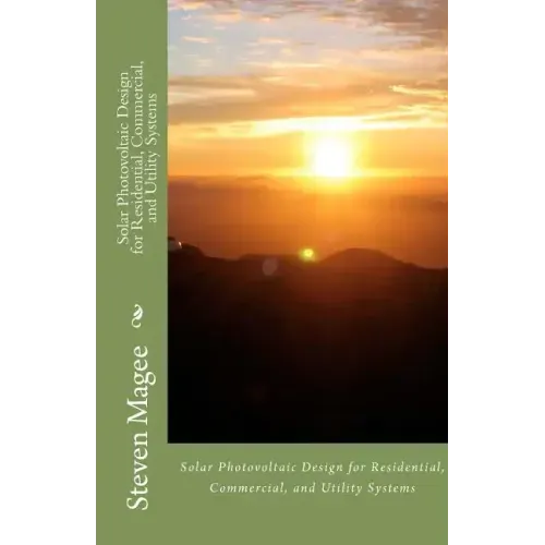 Solar Photovoltaic Design for Residential, Commercial and Utility Systems