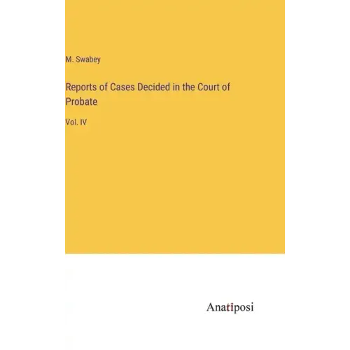Reports of Cases Decided in the Court of Probate: Vol. IV