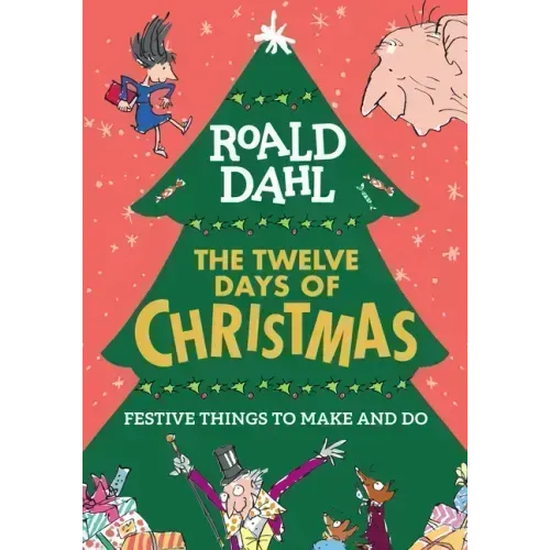 Roald Dahl: The Twelve Days of Christmas: Festive Things to Make and Do