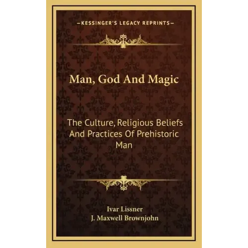 Man, God and Magic: The Culture, Religious Beliefs and Practices of Prehistoric Man
