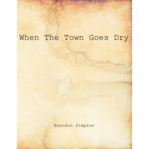 When The Town Goes Dry: Articles On Alcohol, Bootlegging, and Prohibition From The Grant County News And The Williamstown Courier