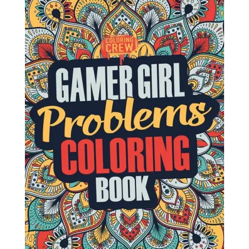 Gamer Girl Coloring Book: A Snarky, Irreverent & Funny Gaming Coloring Book Gift Idea for Female Gamers and Video Game Lovers