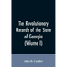 The Revolutionary records of the State of Georgia (Volume I)