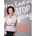 Hey Ladies, Stop Apologizing: The WORKBOOK: 2017-2018 Edition