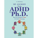 My Journey from ADHD to Ph.D. - How To Leverage ADHD to Your ADDvantage