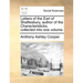 Letters of the Earl of Shaftesbury, Author of the Characteristicks, Collected Into One Volume.