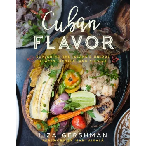 Cuban Flavor: Exploring the Island's Unique Places, People, and Cuisine