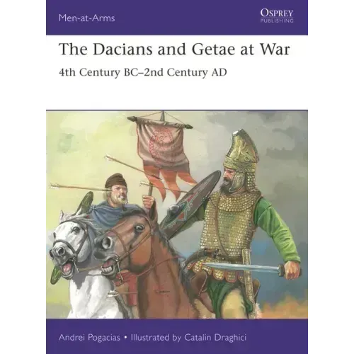 The Dacians and Getae at War: 4th Century Bc- 2nd Century Ad