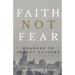 Faith Not Fear: Courage To Impact Culture