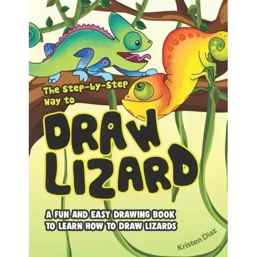 The Step-by-Step Way to Draw Lizard: A Fun and Easy Drawing Book to Learn How to Draw Lizards