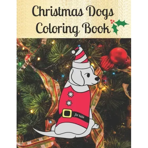 Christmas Dogs Coloring Book for kids: Premium Cover with Funny Christmas Repeated Dog Illustrations Coloring Pages Easy to use + Blank Sketchbook Pag
