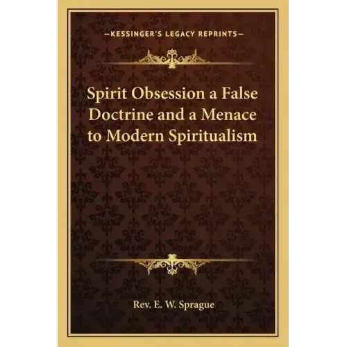 Spirit Obsession a False Doctrine and a Menace to Modern Spiritualism