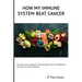 How my Immune System beat cancer: Fasting, Juicing, Ketogenic diet, Breathing, Exercise, Meditation and other non-toxic therapies