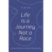 Life Is a Journey, Not a Race: An Invitation to Pause and Ponder