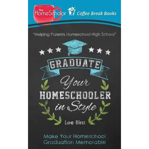 Graduate Your Homeschooler in Style: Make Your Homeschool Graduation Memorable