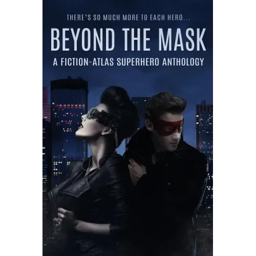 Beyond The Mask: A Fiction-Atlas Superhero Anthology