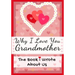 Why I Love You Grandmother: The Book I Wrote About Us Perfect for Kids Valentine's Day Gift, Birthdays, Christmas, Anniversaries, Mother's Day or